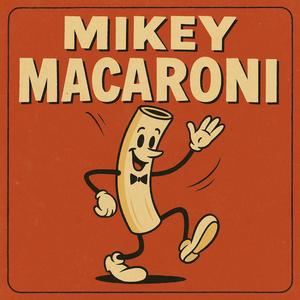It's Mikey Macaroni