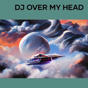 Dj over My Head