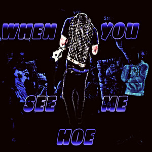 When You See Me Hoe