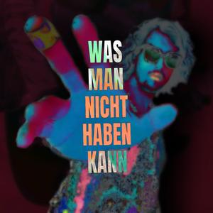 Was Man Nicht Haben Kann