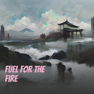 Fuel for the Fire