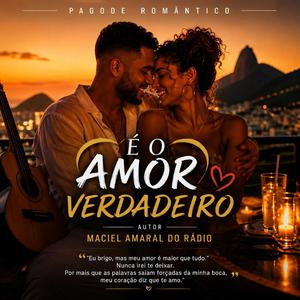 É AMOR VERDADEIRO - AUTOR MACIEL AMARAL DO RÁDIO