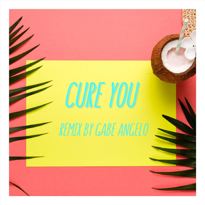 Cure You (Gabe Angelo Remix)