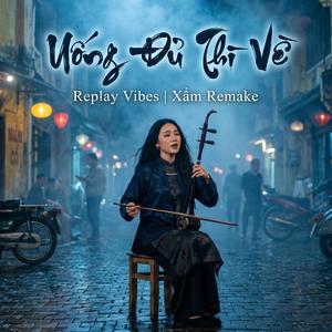 Uống Đủ Xin Về (Xẩm Replay Vibes)