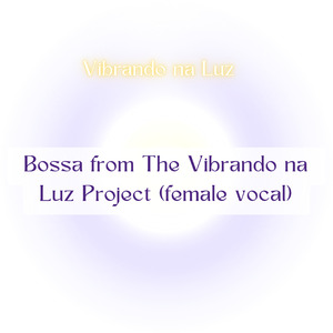 Bossa from The Vibrando na Luz Project (female vocal)