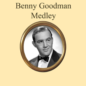 Benny Goodman Medley: Stompin' at the Savoy / When Buddha Smiles / Runnin' Wild / Sing, Sing, Sing / The Man I Love / Let's Dance / Makin' Whoopee / Sweet Georgia Brown / Body and Soul / Down South Camp Meetin' / Henderson Stomp / Memories of You / Oh, La