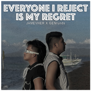 Everyone I Reject is My Regret