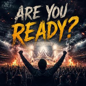 ARE YOU READY?