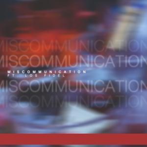 Miscommunication (feat. Los Fidel)