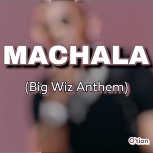 Machala (Big Wiz Anthem)