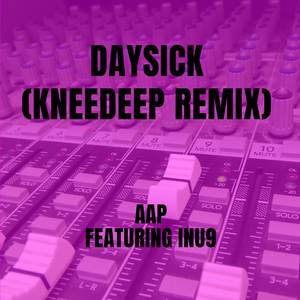 Daysick (KneeDeep Remix)