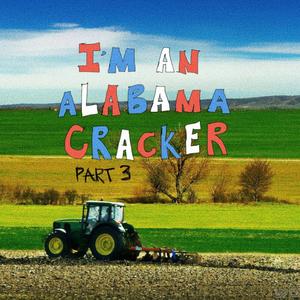 i'm an alabama cracker part 3