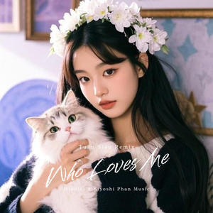 Who Loves Me (Tuấn Siêu Remix)