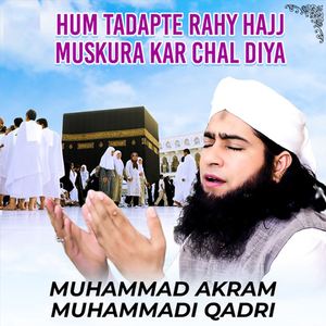 Hum Tadapte Rahy Hajj Muskura Kar Chal Diya