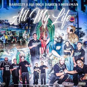All My Life (feat. 818 Ink, Damier & Mu$hman)
