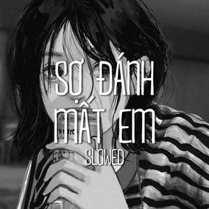 Sợ Đánh Mất Em (Slowed)