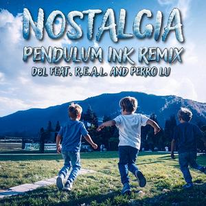 Nostalgia (feat. R.E.A.L.252 & Perro Lu) (Pendulum Ink Remix)
