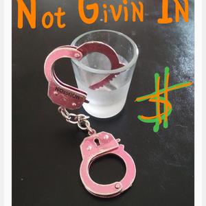 Not Givin In