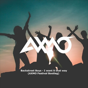 I Want It That Way (AXMO Festival Bootleg)