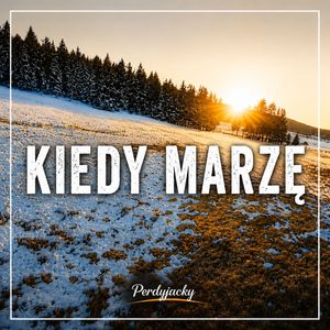 KIEDY MARZĘ