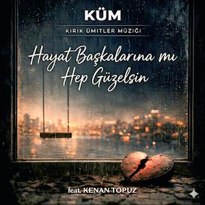 Hayat Başkalarına mı Hep Güzelsin (Küm Versiyon)