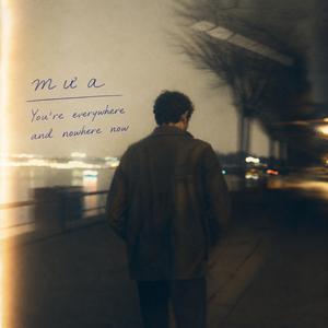 You're Everywhere And Nowhere Now