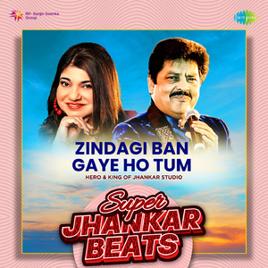 Zindagi Ban Gaye Ho Tum - Super Jhankar Beats