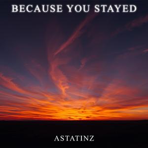 Because You Stayed