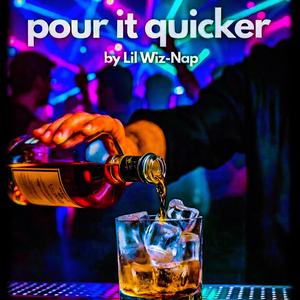 Pour it quicker