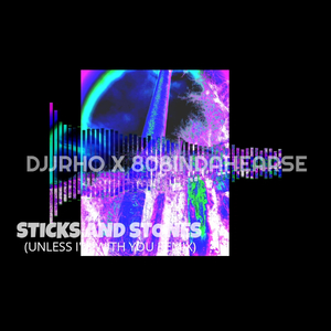 Sticks and Stones (Unless I'm With You) (808 In Da Hearse Remix)