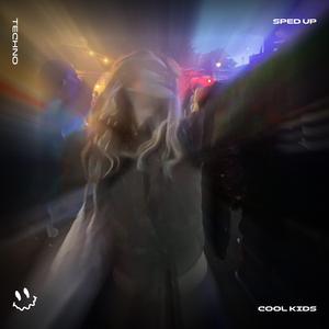 COOL KIDS (TECHNO SPED UP)