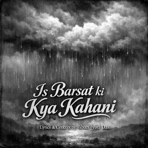 Is Barsat Ki Kya Kahani
