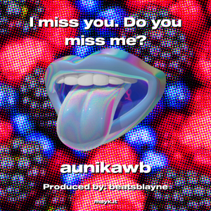 I miss you. Do you miss me?