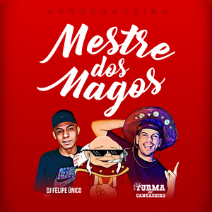 Mestre dos Magos (feat. Dj Felipe Único) (Arrochadeira)