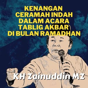 Kenangan Ceramah Indah Dalam Acara Tablig Akbar Di Bulan Ramadhan- KH Zainuddin MZ