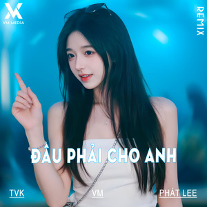 Đâu Phải Cho Anh (Remix)