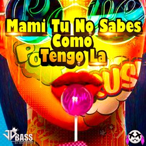 Mami Tu No Sabes Como Tengo