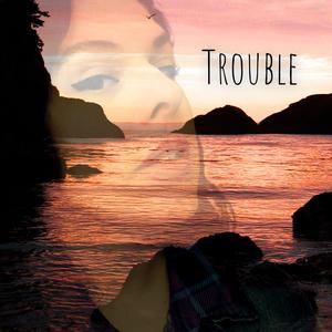 Trouble