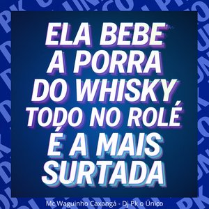 Ela Bebe a Porra do Whisky Todo no Rolé É a Mais Surtada