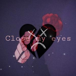 CLOSE MY EYES