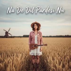 Na De Dil Pardesi Nu