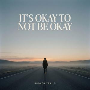 It’s Okay to Not Be Okay