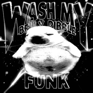 WASH MY BELLY PIBBLE FUNK