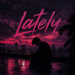lately