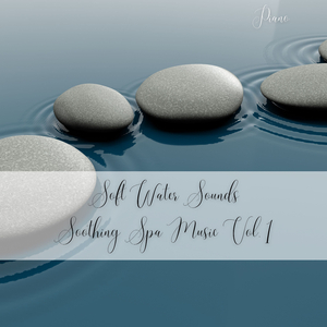 Piano: Soft Water Sounds Soothing Spa Music Vol. 1 - 3 Hours
