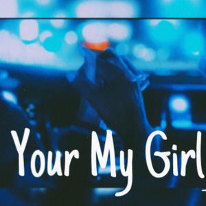 Your My Girl