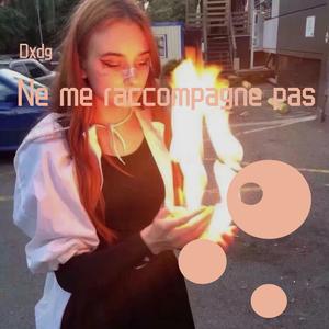 Ne me raccompagne pas