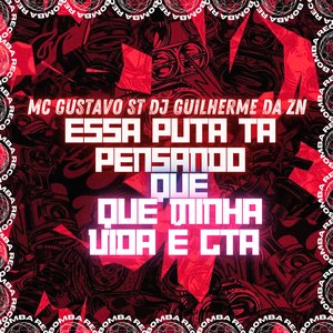 Essa Puta Ta Pensando Que Minha Vida É Gta