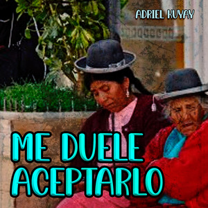 Me Duele Aceptarlo