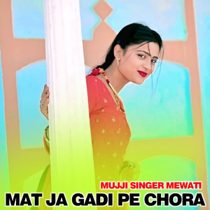 Mat Ja Gadi Pe Chora